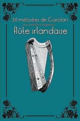 Book cover for 30 Melodies de Carolan Avec Partitions Et Doigtes Pour Flute Irlandaise