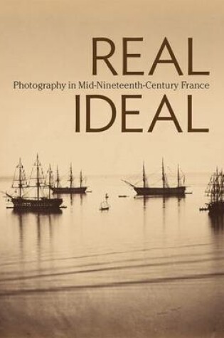 Cover of Real/Ideal - Photography in Mid-Nineteenth-Century  France