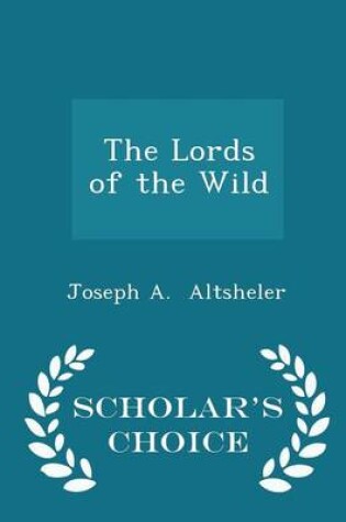 Cover of The Lords of the Wild - Scholar's Choice Edition