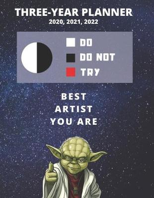 Book cover for 3 Year Monthly Planner For 2020, 2021, 2022 - Best Gift For Artist - Funny Yoda Quote Appointment Book - Three Years Weekly Agenda Logbook For Art Lover