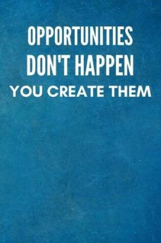 Cover of Opportunities don't happen, you create them