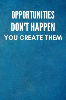 Book cover for Opportunities don't happen, you create them