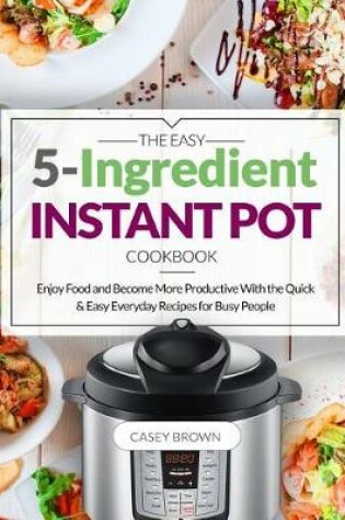 Cover of The Easy 5-Ingredient Instant Pot Cookbook