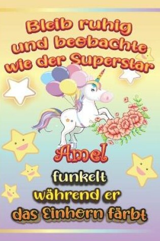 Cover of Bleib ruhig und beobachte wie Superstar Amel funkelt wahrend sie das Einhorn farbt