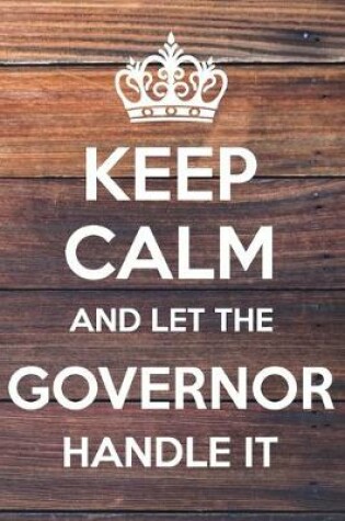 Cover of Keep Calm and Let The Governor Handle It