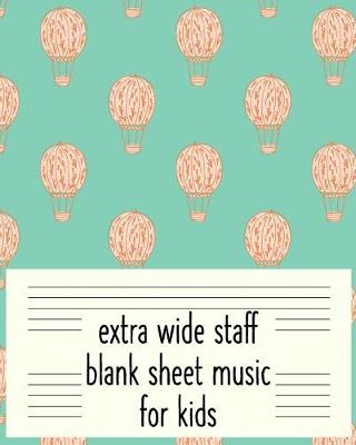 Book cover for Extra Wide Staff Blank Sheet Music for Kids