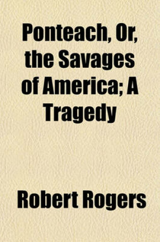 Cover of Ponteach, Or, the Savages of America; A Tragedy