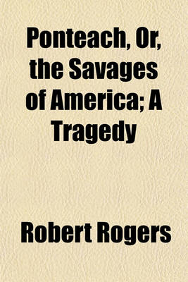 Book cover for Ponteach, Or, the Savages of America; A Tragedy