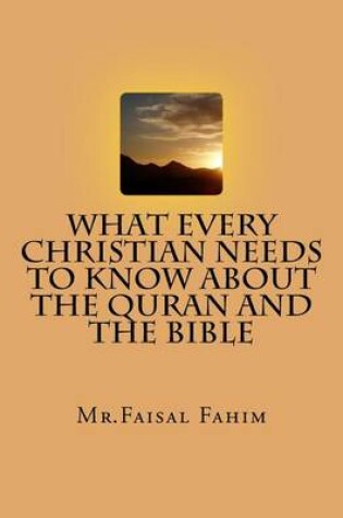 Cover of What Every Christian Needs To Know About The Quran And The Bible