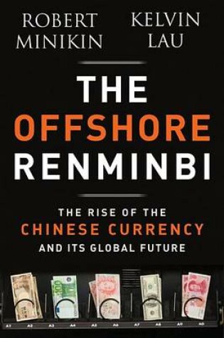 Cover of The Offshore Renminbi: The Rise of the Chinese Currency and Its Global Future