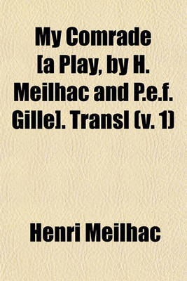 Book cover for My Comrade [A Play, by H. Meilhac and P.E.F. Gille]. Transl Volume 1