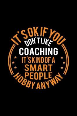 Book cover for It's Okay If You Don't Like Coaching It's Kind Of A Smart People Hobby Anyway