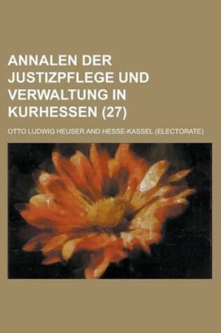 Cover of Annalen Der Justizpflege Und Verwaltung in Kurhessen (27)