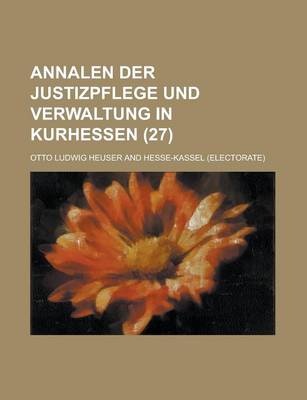 Book cover for Annalen Der Justizpflege Und Verwaltung in Kurhessen (27)