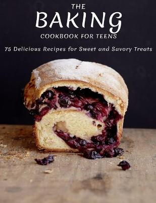 Book cover for The Baking Cookbook For Teens