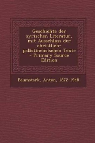 Cover of Geschichte Der Syrischen Literatur, Mit Ausschluss Der Christlich-Palastinensischen Texte - Primary Source Edition