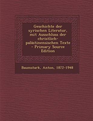 Book cover for Geschichte Der Syrischen Literatur, Mit Ausschluss Der Christlich-Palastinensischen Texte - Primary Source Edition