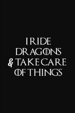 Cover of I Ride Dragons & Take Care of Things