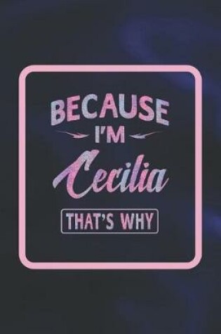 Cover of Because I'm Cecilia That's Why