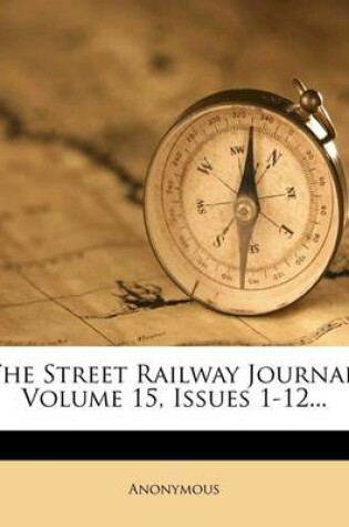 Cover of The Street Railway Journal, Volume 15, Issues 1-12...