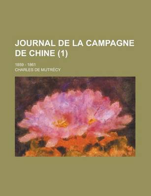 Book cover for Journal de La Campagne de Chine (1 ); 1859 - 1861