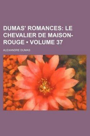 Cover of Dumas' Romances (Volume 37); Le Chevalier de Maison-Rouge