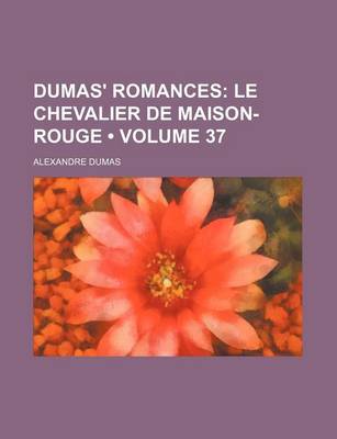 Book cover for Dumas' Romances (Volume 37); Le Chevalier de Maison-Rouge