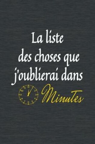 Cover of La liste des choses que j'oublierai dans 5 minutes