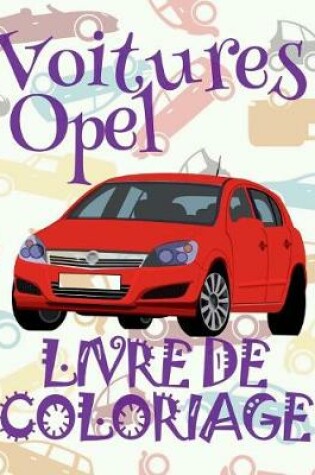 Cover of &#9996; Voitures Opel &#9998; Album Coloriage Voitures &#9998; Livre de Coloriage 5 ans &#9997; Livre de Coloriage enfant 5 ans