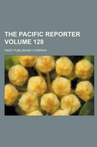 Cover of The Pacific Reporter Volume 128