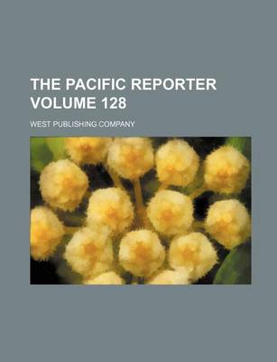 Book cover for The Pacific Reporter Volume 128