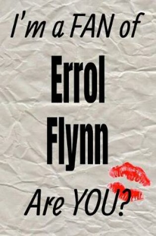 Cover of I'm a Fan of Errol Flynn Are You? Creative Writing Lined Journal