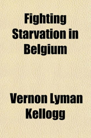 Cover of Fighting Starvation in Belgium