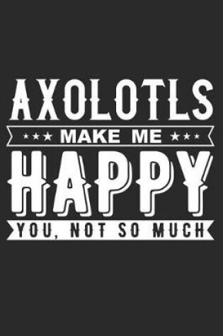 Cover of Axolotls Make Me Happy