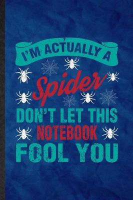 Book cover for I'm Actually a Spider Don't Let This Notebook Fool You