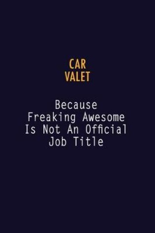 Cover of Car Valet Because Freaking Awesome is not An Official Job Title