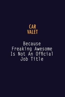 Book cover for Car Valet Because Freaking Awesome is not An Official Job Title