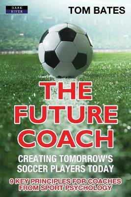 Book cover for The Future Coach - Creating Tomorrow's Soccer Players Today