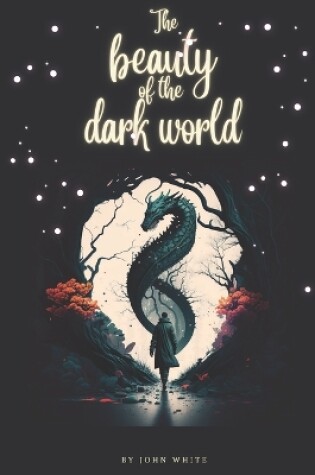 Cover of The beauty of the dark world
