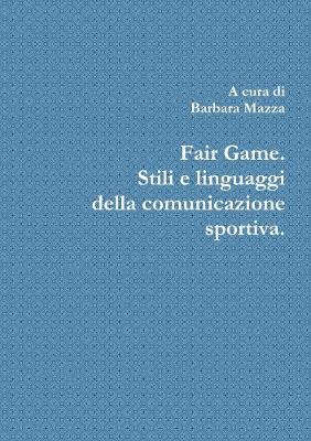 Book cover for Fair Game. Stili e linguaggi della comunicazione sportiva.