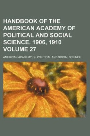 Cover of Handbook of the American Academy of Political and Social Science. 1906, 1910 Volume 27