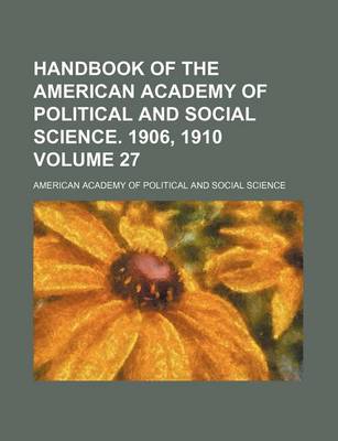 Book cover for Handbook of the American Academy of Political and Social Science. 1906, 1910 Volume 27