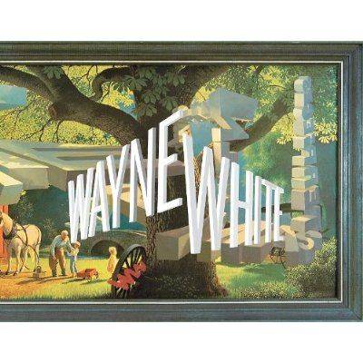 Book cover for Wayne White Maybe Now I'll Get the Respect I So Richly Deserve