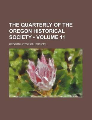 Book cover for The Quarterly of the Oregon Historical Society (Volume 11)