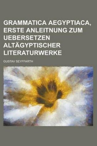 Cover of Grammatica Aegyptiaca, Erste Anleitnung Zum Uebersetzen Altagyptischer Literaturwerke