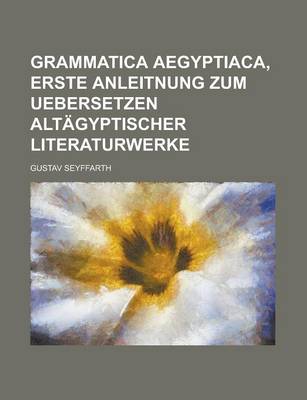 Book cover for Grammatica Aegyptiaca, Erste Anleitnung Zum Uebersetzen Altagyptischer Literaturwerke