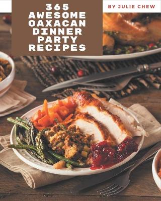 Book cover for 365 Awesome Oaxacan Dinner Party Recipes