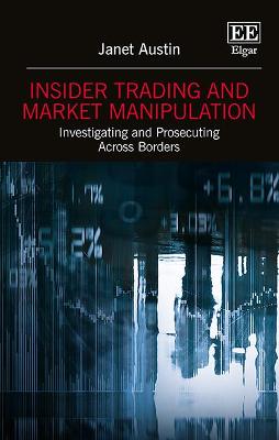 Cover of Insider Trading and Market Manipulation - Investigating and Prosecuting Across Borders