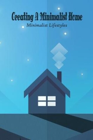 Cover of Creating A Minimalist Home