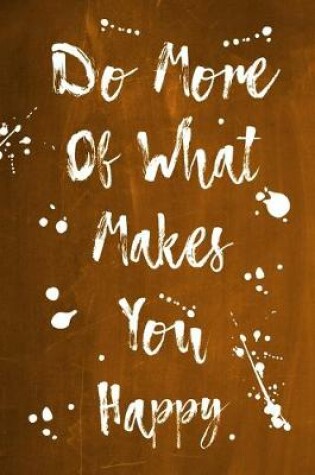 Cover of Splatter Journal - Do More Of What Makes You Happy (Orange)